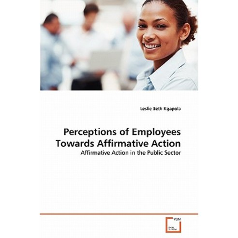 Perceptions of Employees Towards Affirmative Action Paperback, VDM Verlag