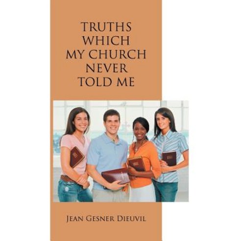Truths Which My Church Never Told Me Paperback, Authorhouse