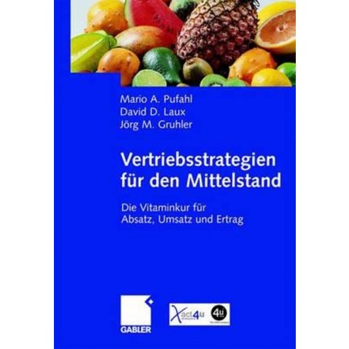 Vertriebsstrategien Fur Den Mittelstand: Die Vitaminkur Fur Absatz Umsatz Und Ertrag Hardcover, Gabler Verlag