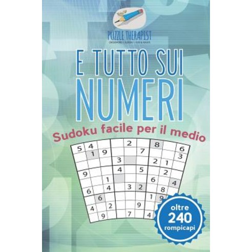 E Tutto Sui Numeri - Sudoku Facile Per Il Medio (Oltre 240 Rompicapi) Paperback, Puzzle Therapist