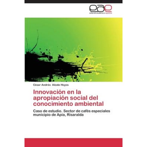 Innovacion En La Apropiacion Social del Conocimiento Ambiental Paperback, Eae Editorial Academia Espanola