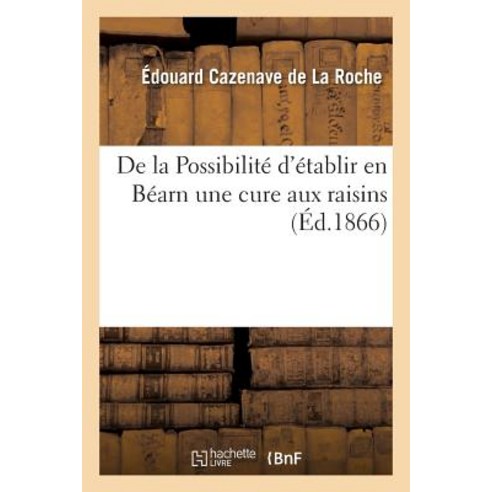 de La Possibilite D''Etablir En Bearn Une Cure Aux Raisins Paperback, Hachette Livre Bnf