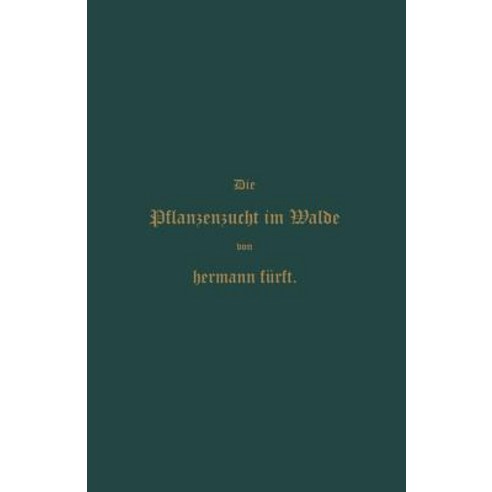 Pflanzenzucht Im Walde: Ein Handbuch Fur Forstwirthe Waldbesitzer Und Studierende Paperback, Springer