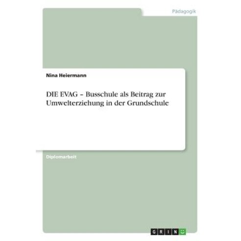Die Evag - Busschule ALS Beitrag Zur Umwelterziehung in Der Grundschule Paperback, Grin Publishing