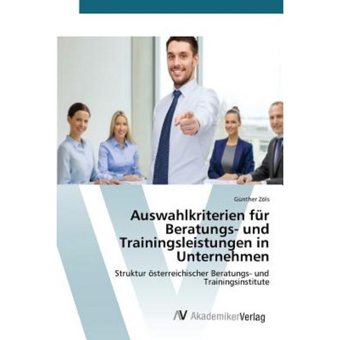 Auswahlkriterien Fur Beratungs- Und Trainingsleistungen in Unternehmen Paperback, AV Akademikerverlag