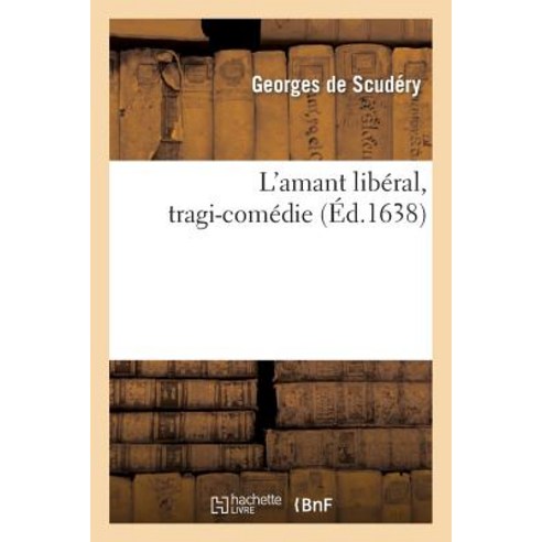 L''Amant Liberal Tragi-Comedie Paperback, Hachette Livre - Bnf