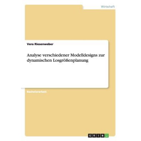 Analyse Verschiedener Modelldesigns Zur Dynamischen Losgroenplanung Paperback, Grin Verlag Gmbh