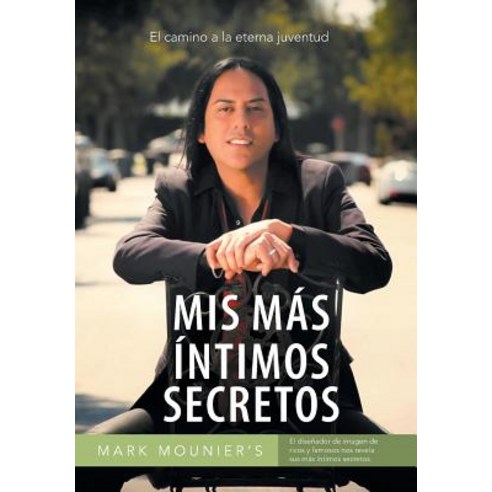 MIS Mas Intimos Secretos: El Camino a la Eterna Juventud Hardcover, Palibrio