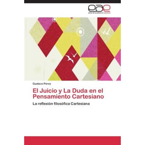 El Juicio y La Duda En El Pensamiento Cartesiano Paperback, Eae Editorial Academia Espanola