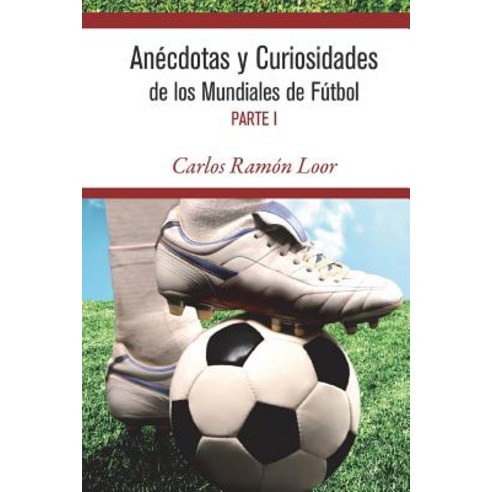 Anecdotas y Curiosidades de Los Mundiales de Futbol Paperback, Createspace