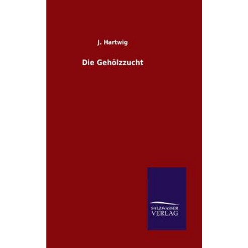 Die Geholzzucht Hardcover, Salzwasser-Verlag Gmbh