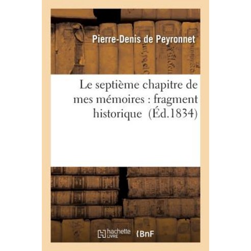 Le Septieme Chapitre de Mes Memoires: Fragment Historique Paperback, Hachette Livre Bnf