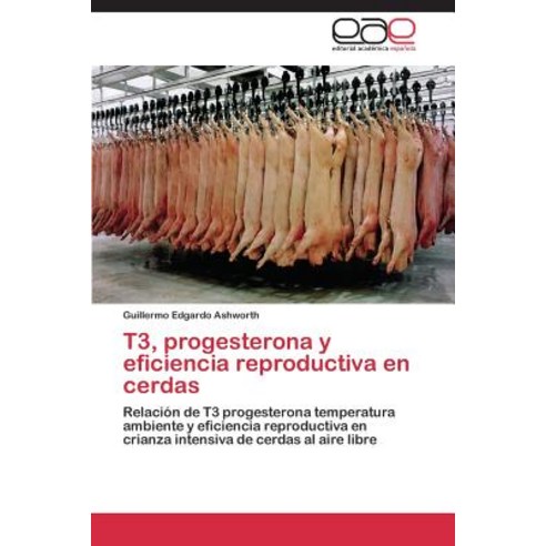 T3 Progesterona y Eficiencia Reproductiva En Cerdas Paperback, Editorial Academica Espanola