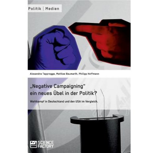 "Negative Campaigning" Ein Neues Ubel in Der Politik? Paperback, Science Factory