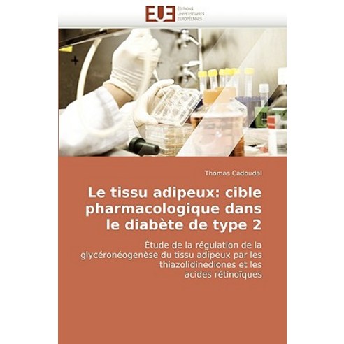 Le Tissu Adipeux: Cible Pharmacologique Dans Le Diabete de Type 2 Paperback, Univ Europeenne