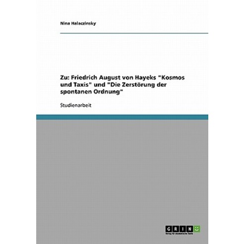 Zu: Friedrich August Von Hayeks Kosmos Und Taxis Und Die Zerstorung Der Spontanen Ordnung Paperback, Grin Publishing