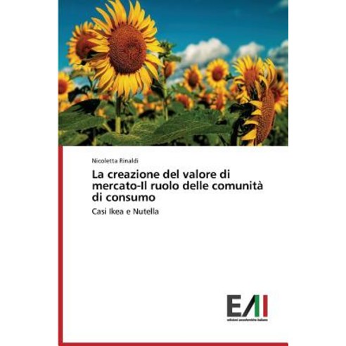 La Creazione del Valore Di Mercato-Il Ruolo Delle Comunita Di Consumo Paperback, Edizioni Accademiche Italiane