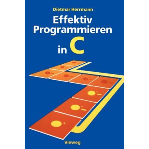 Effektiv Programmieren in C: Eine Einfuhrung in Die Programmiersprache Paperback, Vieweg+teubner Verlag