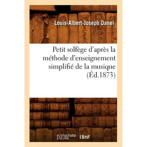 Petit Solfege D''Apres La Methode D''Enseignement Simplifie de la Musique (Ed.1873) Paperback, Hachette Livre - Bnf