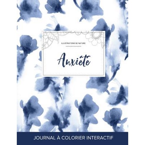 Journal de Coloration Adulte: Anxiete (Illustrations de Nature Orchidee Bleue) Paperback, Adult Coloring Journal Press