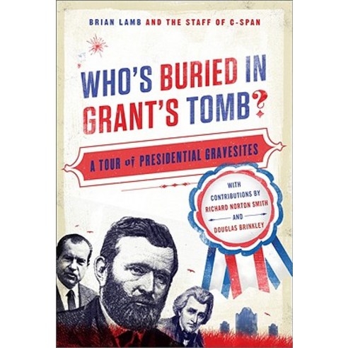 Who''s Buried in Grant''s Tomb?: A Tour of Presidential Gravesites Paperback, PublicAffairs