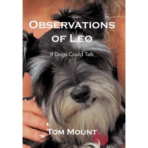 Observations of Leo: If Dogs Could Talk Hardcover, Authorhouse