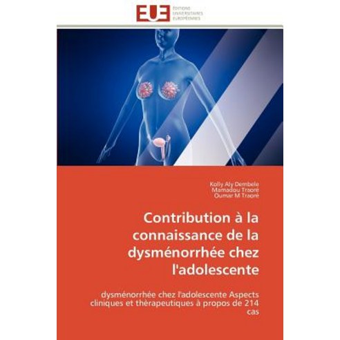 Contribution a la Connaissance de La Dysmenorrhee Chez L''Adolescente Paperback, Univ Europeenne