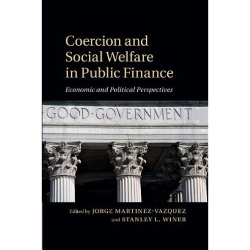 Coercion and Social Welfare in Public Finance:Economic and Political Perspectives, Cambridge University Press