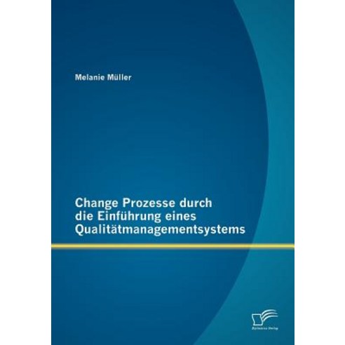 Change Prozesse Durch Die Einf Hrung Eines Qualit Tmanagementsystems Paperback, Diplomica Verlag Gmbh