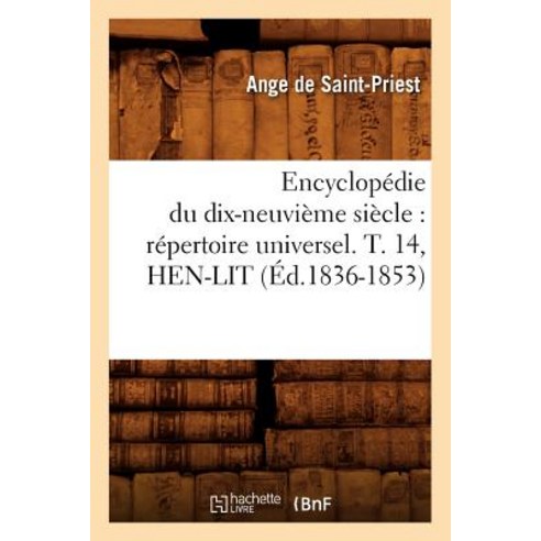 Encyclopedie Du Dix-Neuvieme Siecle: Repertoire Universel. T. 14 Hen-Lit (Ed.1836-1853) Paperback, Hachette Livre Bnf