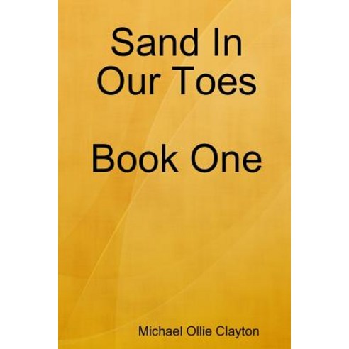 Sand in Our Toes Book One Paperback, Lulu.com