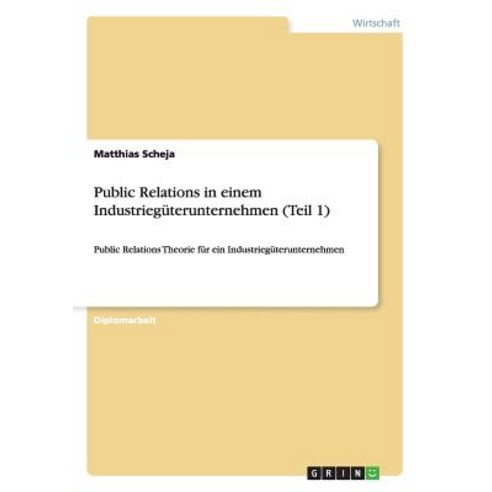 Public Relations in Einem Industrieguterunternehmen (Teil 1) Paperback, Grin Publishing