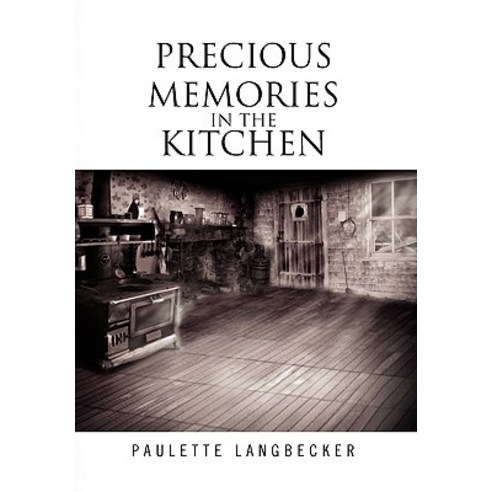 Precious Memories in the Kitchen Paperback, Xlibris Corporation