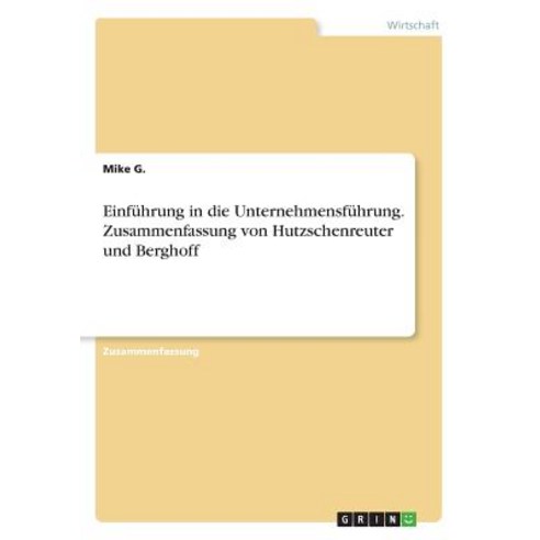 Einfuhrung in Die Unternehmensfuhrung. Zusammenfassung Von Hutzschenreuter Und Berghoff Paperback, Grin Publishing