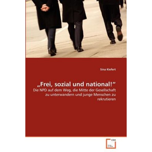 Frei Sozial Und National! Paperback, VDM Verlag