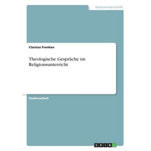 Theologische Gesprache Im Religionsunterricht Paperback, Grin Publishing