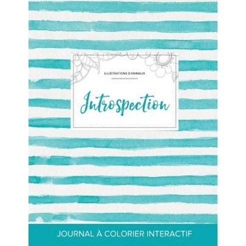 Journal de Coloration Adulte: Introspection (Illustrations D''Animaux Rayures Turquoise) Paperback, Adult Coloring Journal Press