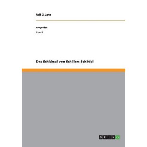 Das Schicksal Von Schillers Schadel Paperback, Grin Publishing
