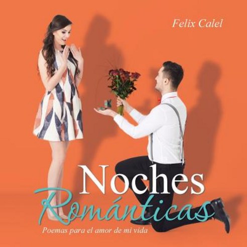 Noches Romanticas: Poemas Para El Amor de Mi Vida Paperback, Palibrio