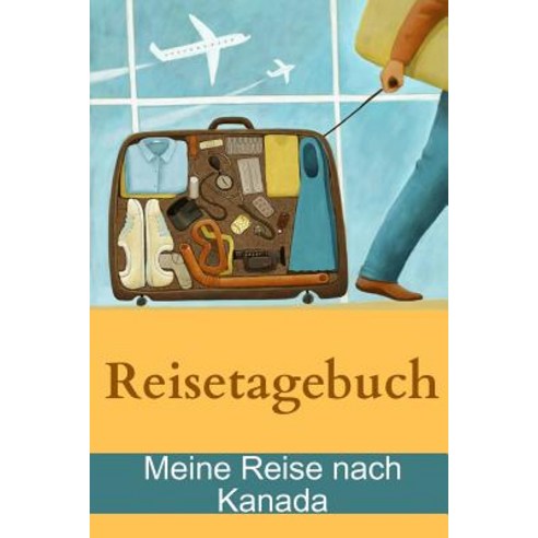 Reisetagebuch - Meine Reise Nach Kanada Paperback, Lulu.com