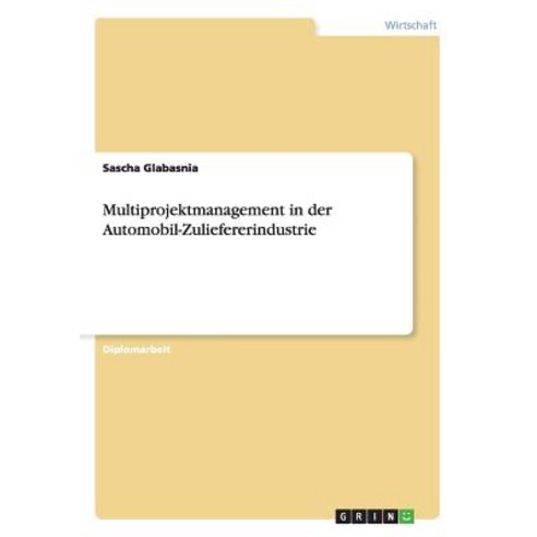 Multiprojektmanagement in Der Automobil-Zuliefererindustrie Paperback, Grin Verlag Gmbh