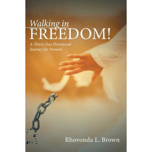 Walking in Freedom!: A Thirty-Day Devotional Journey for Women Paperback, iUniverse