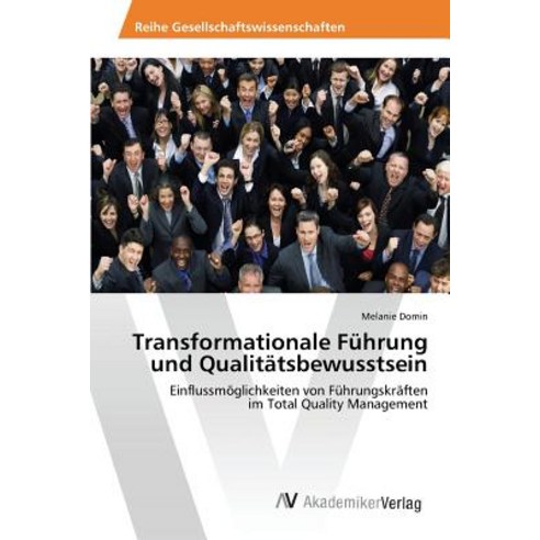 Transformationale Fuhrung Und Qualitatsbewusstsein Paperback, AV Akademikerverlag
