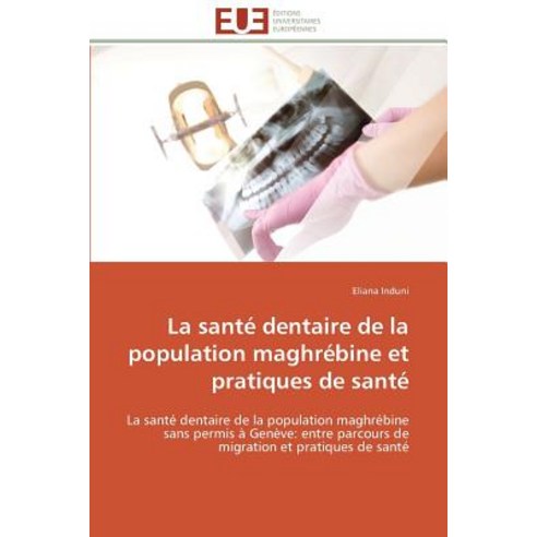 La Sante Dentaire de La Population Maghrebine Et Pratiques de Sante Paperback, Univ Europeenne