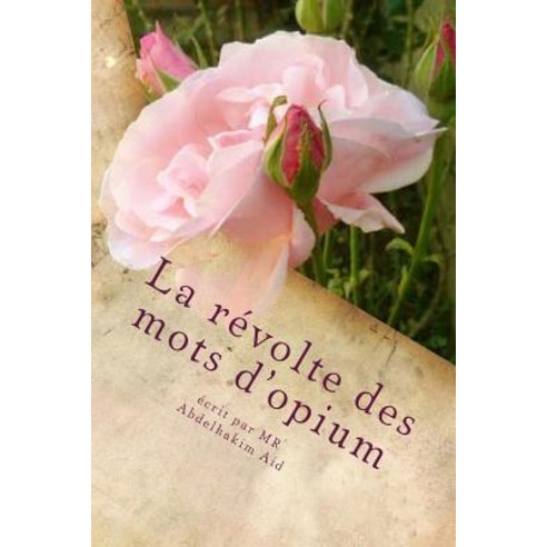 La Revolte Des Mots D''Opium: Premiers Poemes Et Essais Litteraires Paperback, Createspace