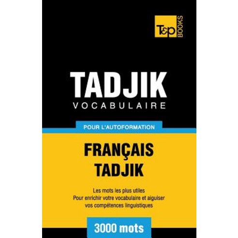 Vocabulaire Francais-Tadjik Pour L''Autoformation. 3000 Mots Paperback, T&p Books
