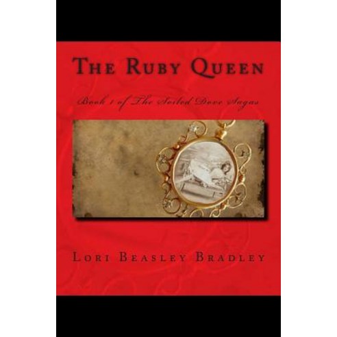 The Ruby Queen: Book 1 of the Soiled Dove Sagas Paperback, Createspace