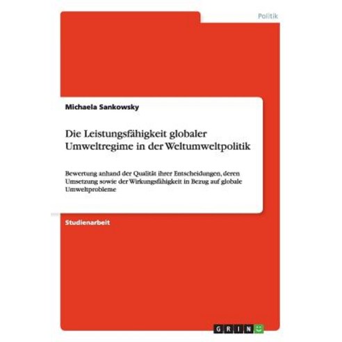 Die Leistungsfahigkeit Globaler Umweltregime in Der Weltumweltpolitik Paperback, Grin Publishing