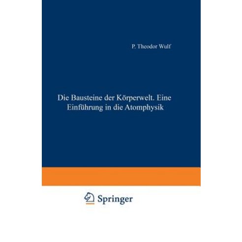 Die Bausteine Der Korperwelt Eine Einfuhrung in Die Atomphysik Paperback, Springer