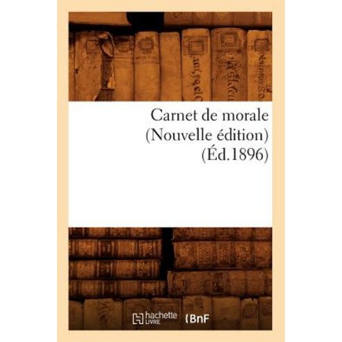 Carnet de Morale (Nouvelle Edition) (Ed.1896) Paperback, Hachette Livre - Bnf